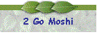 2 Go Moshi