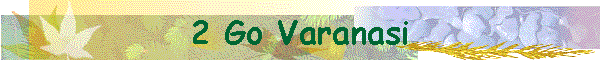 2 Go Varanasi