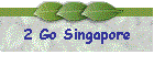 2 Go Singapore