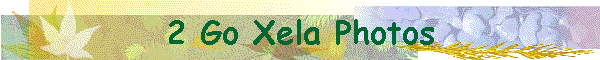 2 Go Xela Photos