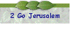 2 Go Jerusalem