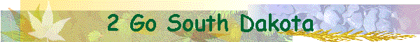 2 Go South Dakota